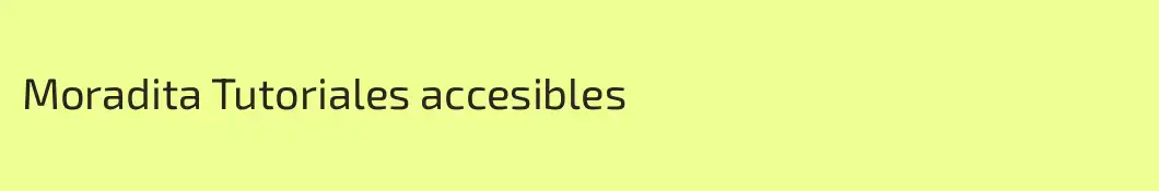 Moradita Tutoriales accesibles